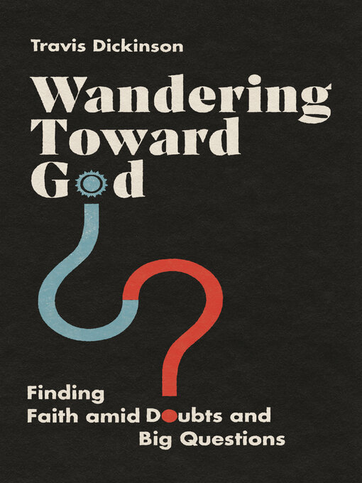 Title details for Wandering Toward God by Travis Dickinson - Available